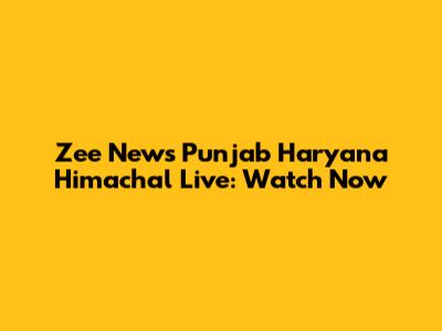 Zee News Punjab Haryana Himachal Live: Watch Now
